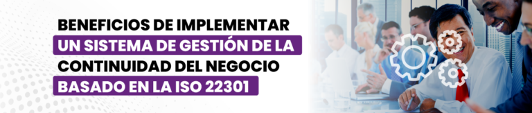 Beneficios de implementar un Sistema de Gestión de la Continuidad del Negocio Basado en la ISO 22301